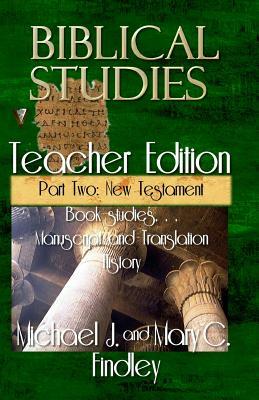 Biblical Studies Teacher Edition Part Two: New Testament by Michael J. Findley