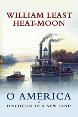 O America: Discovery in a New Land by William Least Heat-Moon
