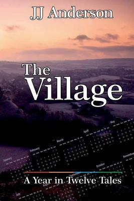 The Village: A Year in Twelve Tales by J. J. Anderson