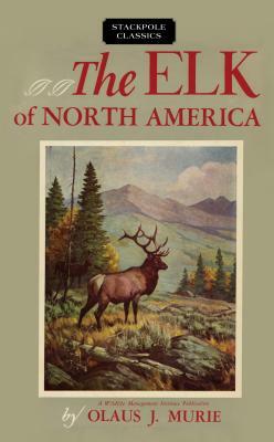 The Elk of North America by Olaus J. Murie