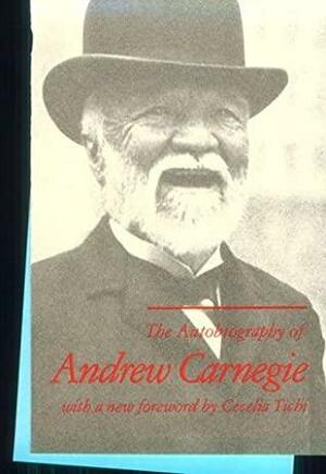 The Autobiography Of Andrew Carnegie by Andrew Carnegie