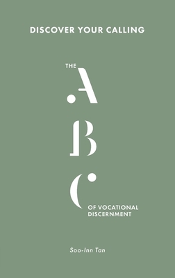 Discover Your Calling: The ABC of Vocational Discernment by Soo-Inn Tan