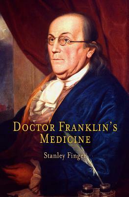 Doctor Franklin's Medicine by Stanley Finger