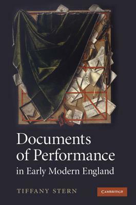 Documents of Performance in Early Modern England by Tiffany Stern