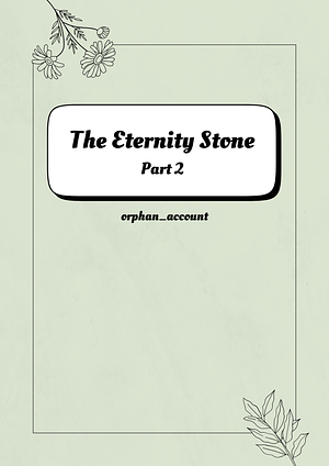 The Eternity Stone - Part 2 by orphan_account