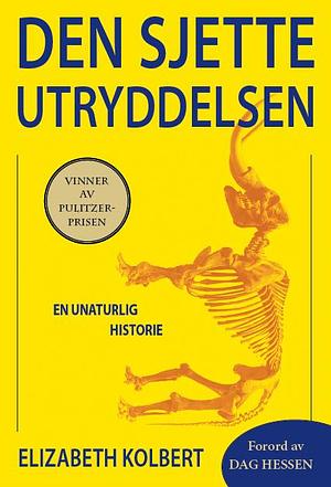 Den sjette utryddelsen: En unaturlig historie by Elizabeth Kolbert