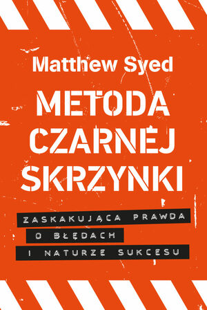 Metoda czarnej skrzynki. Zaskakująca prawda o błędach i naturze sukcesu by Matthew Syed