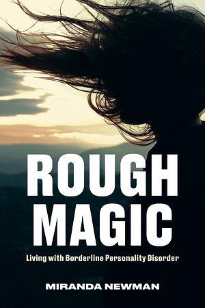Rough Magic: Living with Borderline Personality Disorder by Miranda Newman