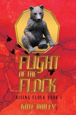 Flight of the Flock: Rising Flock Book 1 by Kate Bailey