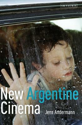 New Argentine Cinema by Jens Andermann