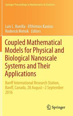 Coupled Mathematical Models for Physical and Biological Nanoscale Systems and Their Applications: Banff International Research Station, Banff, Canada, by 