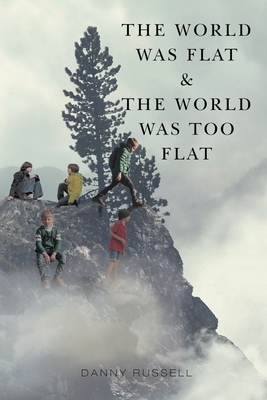 The World Was Flat and The World Was Too Flat by Danny Russell