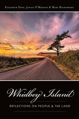 Whidbey Island: Reflections on People & the Land by Elizabeth Guss, Janice C. O'Mahony, Mary Richardson