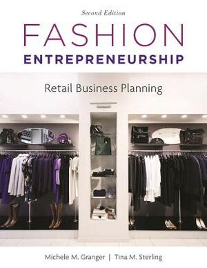 Fashion Entrepreneurship: Retail Business Planning by Michele M. Granger, Tina M. Sterling