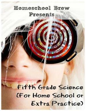 Fifth Grade Science: (For Home School or Extra Practice) by Thomas Bell