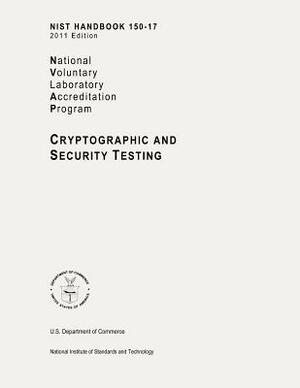 NIST Handbook 150-17, NVLAP (National Voluntary Laboratory Accreditation Program) Cryptographic and Security Testing by National Institute of St And Technology, Dana S. Leaman, U. S. Department of Commerce