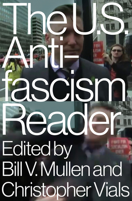 The US Antifascism Reader by Bill V. Mullen, Christopher Vials
