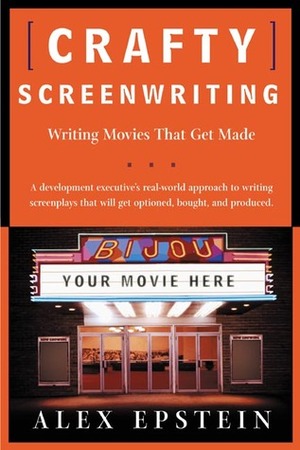 Crafty Screenwriting: Writing Movies That Get Made by Alex Epstein