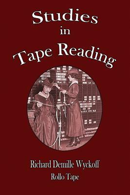 Studies in Tape Reading by Richard DeMille Wyckoff, Rollo Tape