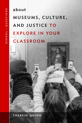 About Museums, Culture, and Justice to Explore in Your Classroom by Therese Quinn