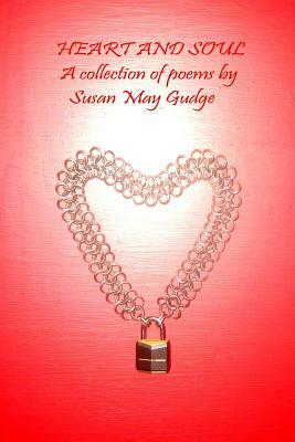 Heart and Soul: A collection of poems by Susan May Gudge by Susan May Gudge