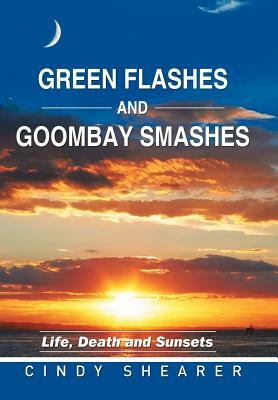 Green Flashes and Goombay Smashes: Life, Death and Sunsets by Cindy Shearer