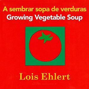 A sembrar sopa de verduras / Growing Vegetable Soup bilingual board book (English and Spanish Edition) Board book 2012 (Author) Lois Ehlert by Lois Ehlert, Lois Ehlert
