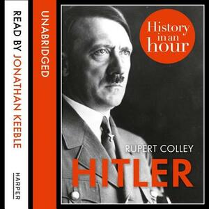 Hitler: History in an Hour by Rupert Colley