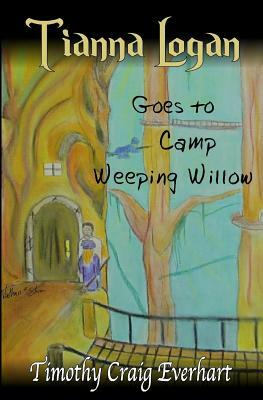 Tianna Logan goes to Camp Weeping Willow by Timothy Craig Everhart