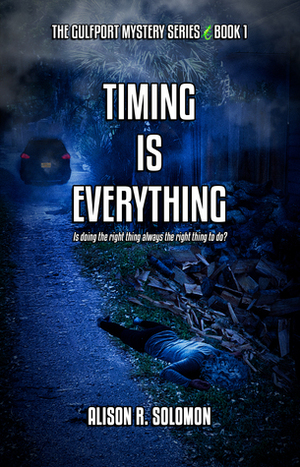 Timing Is Everything: Book One in the Gulfport Mystery Series by Alison R. Solomon