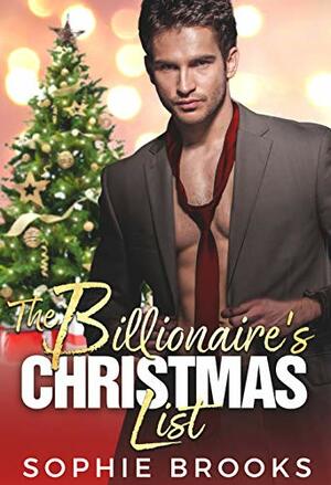 The Billionaire's Christmas List: A Sweet and Steamy Holiday Romance by Sophie Brooks