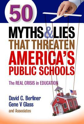 50 Myths and Lies That Threaten America's Public Schools: The Real Crisis in Education by David C. Berliner, Gene V. Glass