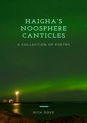 Haigha's Noosphere Canticles a Collection of Poetry by Rick Dove