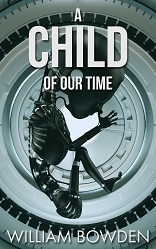 A Child Of Our Time by William Bowden