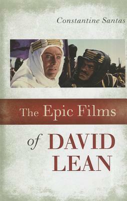 The Epic Films of David Lean by Constantine Santas