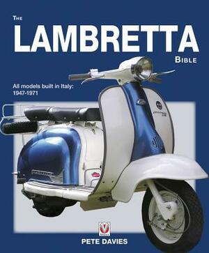 The Lambretta Bible: Covers All Lambretta Models Built in Italy: 1947-1971 (New Edition) by Pete Davies