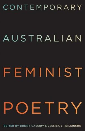 Contemporary Australian Feminist Poetry by Bonny Cassidy, Jessica L. Wilkinson