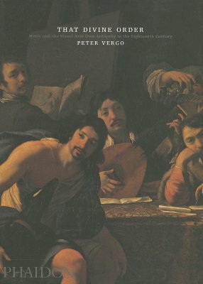 That Divine Order: Music and the Visual Arts from Antiquity to the Eighteenth Century by Peter Vergo