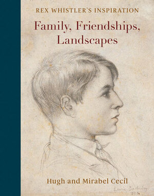 Family, Friendships, Landscapes: Rex Whistler: Inspiration by Hugh Cecil