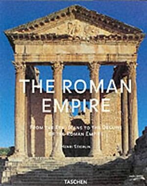 The Roman Empire: From the Etruscans to the Decline of the Roman Empire by Henri Stierlin