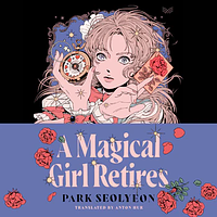 A Magical Girl Retires by Park Seolyeon