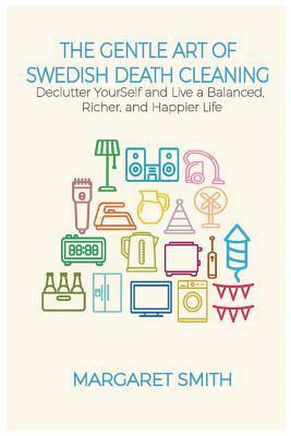The Gentle Art of Swedish Death Cleaning by Margaret Smith