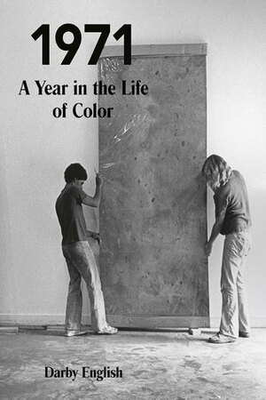 1971: A Year in the Life of Color by Darby English