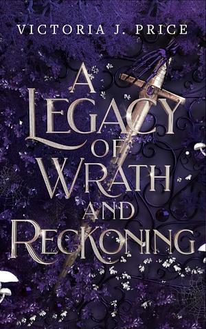 A Legacy of Wrath and Reckoning by Victoria J. Price