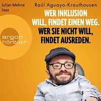 Wer Inklusion will, findet einen Weg. Wer sie nicht will, findet Ausreden by Raúl Aguayo-Krauthausen