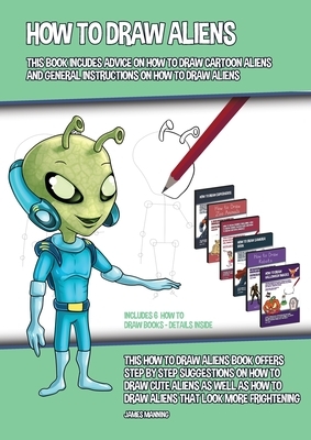 How to Draw Aliens (This Book Incudes Advice on How to Draw Cartoon Aliens and General Instructions on How to Draw Aliens): This how to draw aliens bo by James Manning