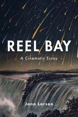 Reel Bay: A Cinematic Essay by Jana Larson