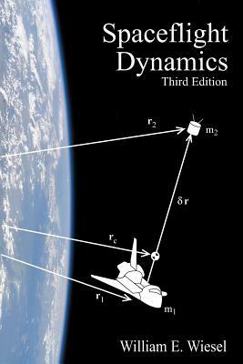 Spaceflight Dynamics: Third Edition by William E. Wiesel