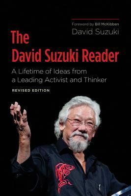 The David Suzuki Reader: A Lifetime of Ideas from a Leading Activist and Thinker by David Suzuki