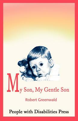 My Son, My Gentle Son: February 16, 1979 - August 16, 1987 by Robert Greenwald